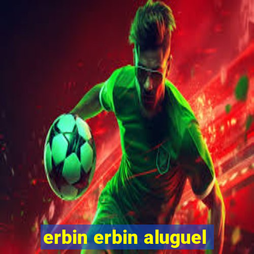 erbin erbin aluguel